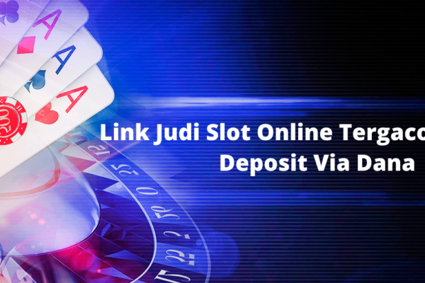 Link Judi Slot Online Tergacor Terbaik Deposit Via Dana